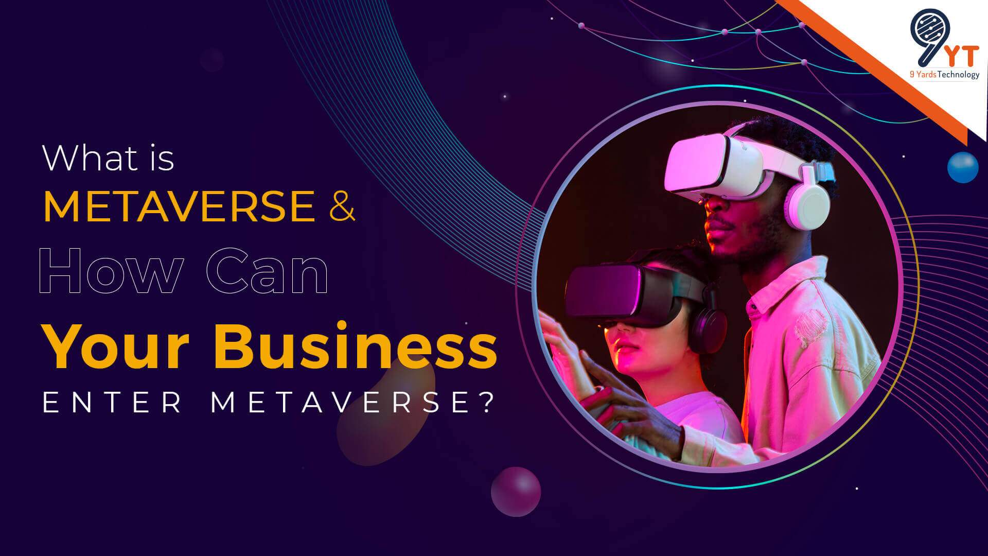 What Is Metaverse & How Can Your Business Enter Metaverse?