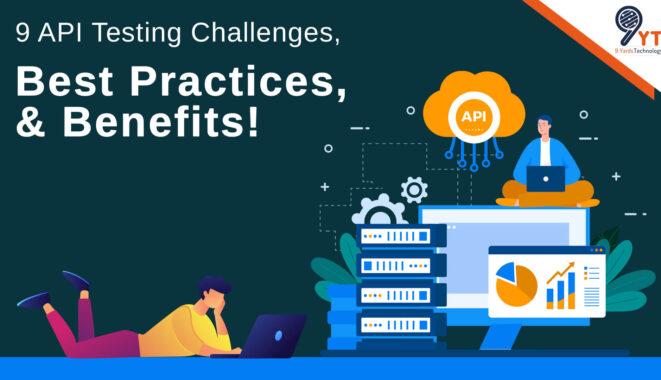 9 API Testing Challenges, Best Practices, and Benefits!