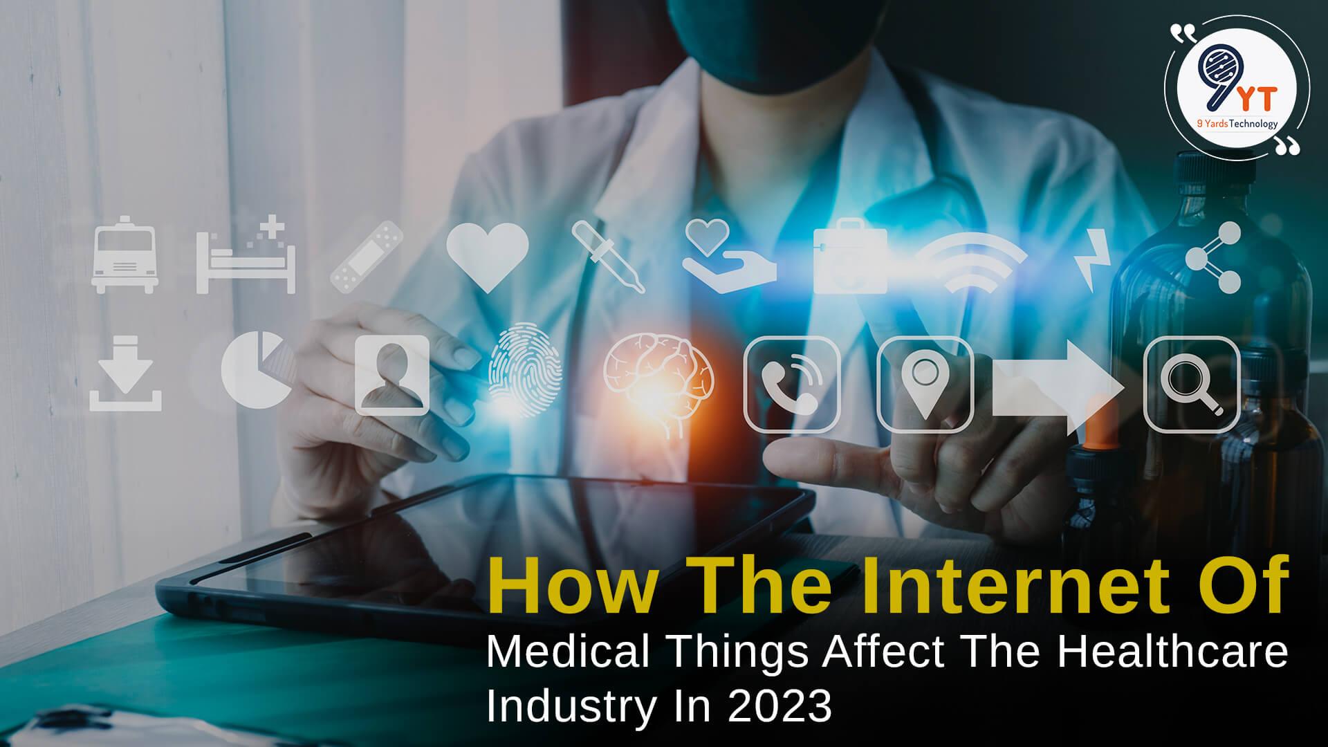 How The Internet Of Medical Things Affect The Healthcare Industry In 2023?