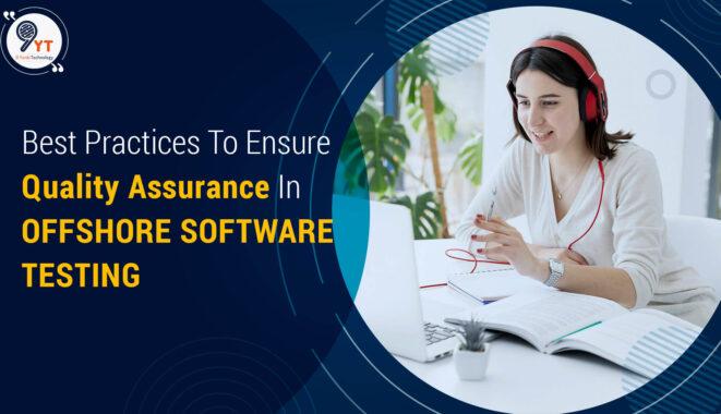 Best Practices To Ensure Quality Assurance In Offshore Software Testing