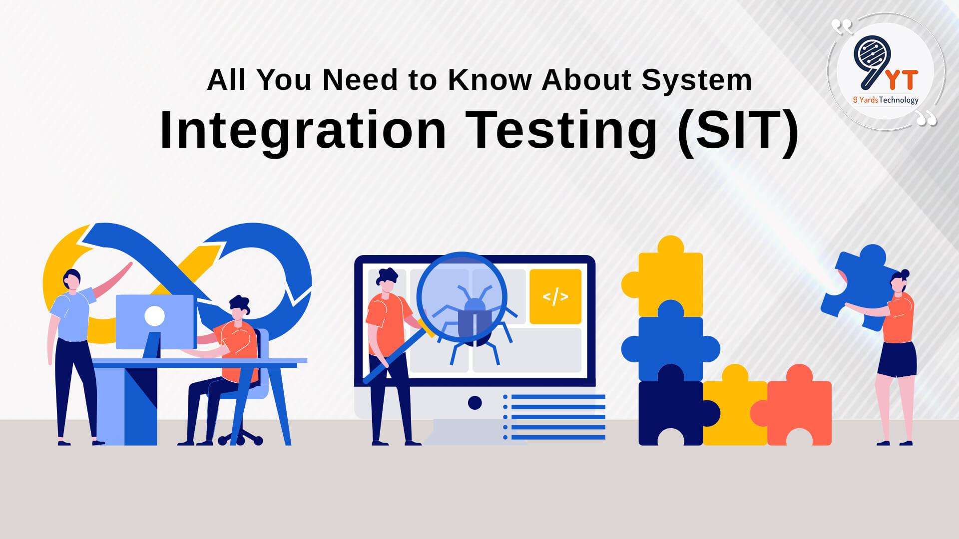 All You Need To Know About System Integration Testing (SIT)!