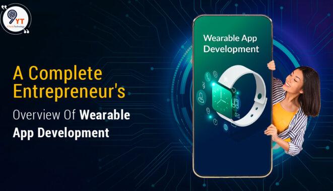 A Complete Entrepreneur’s overview of Wearable App Development