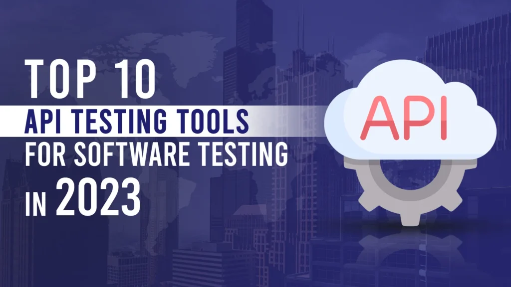 top 10 api testing tools 2023