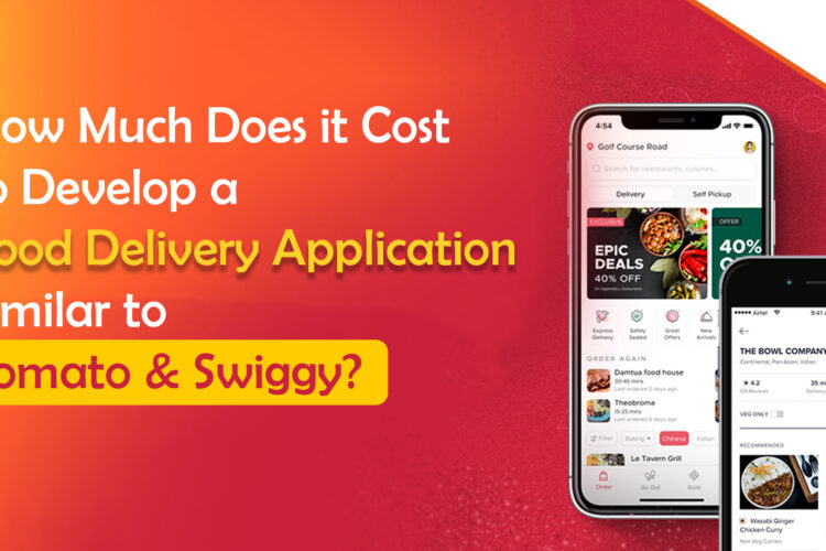 How Much Does it Cost to Develop a Food Delivery Application Similar to Zomato and Swiggy?