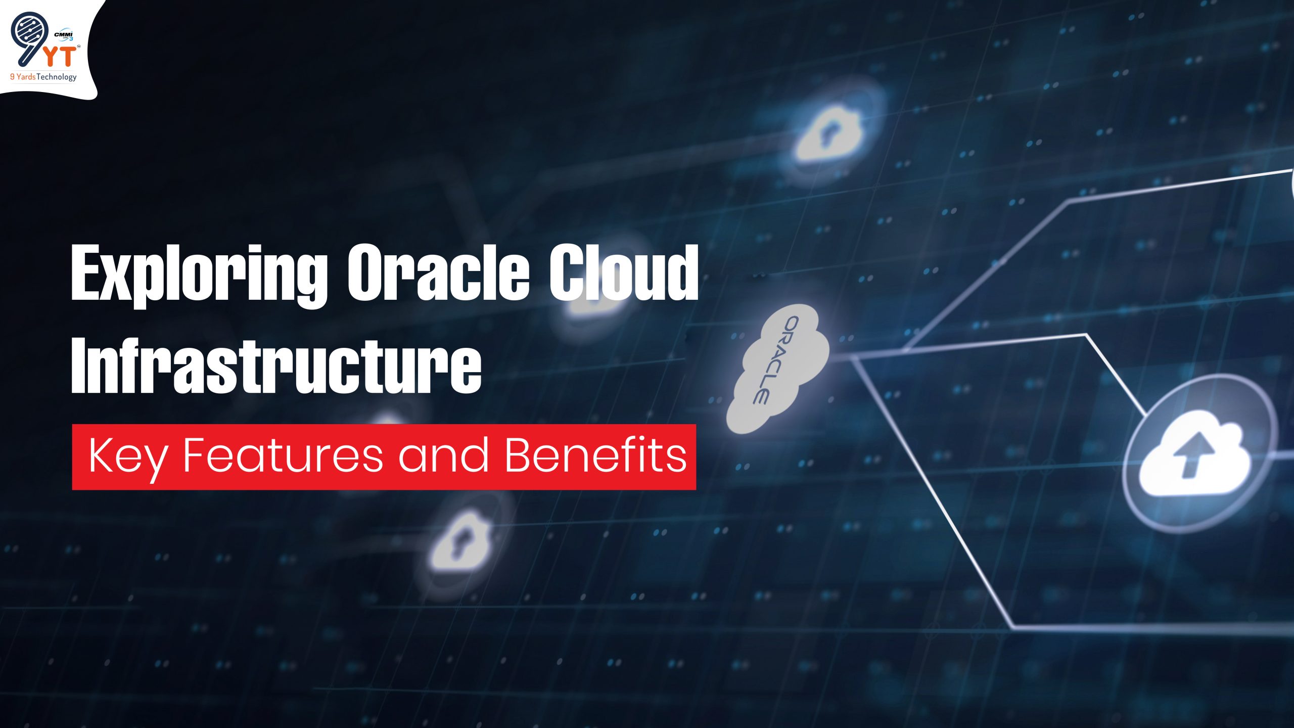 Exploring Oracle Cloud Infrastructure: Key Features and Benefits