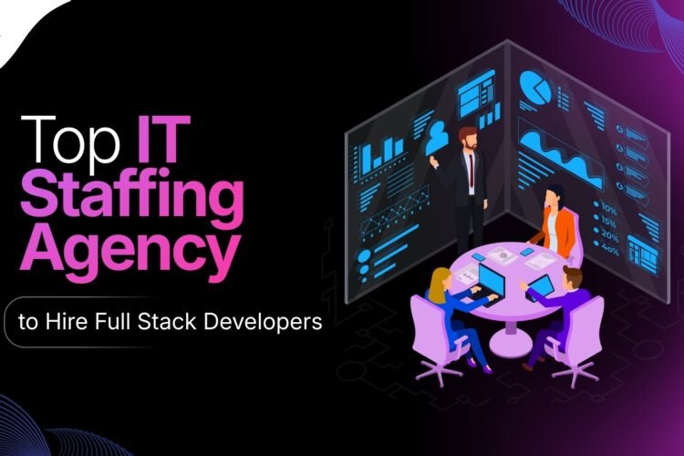 Top IT Staffing Agency to Hire Full-Stack Developers