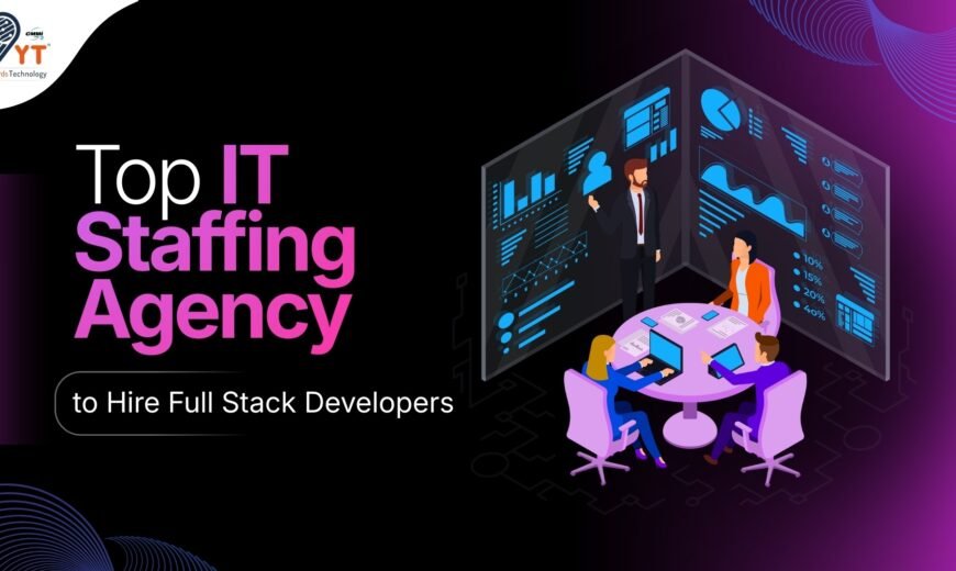 Top IT Staffing Agency to Hire Full-Stack Developers